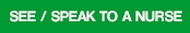 See / Speak to a nurse